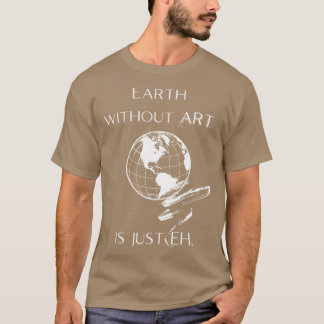 Aarde zonder kunst is gewoon EH meisje T-shirt