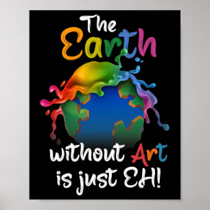 Aarde zonder kunst is gewoon kunst op aarde poster