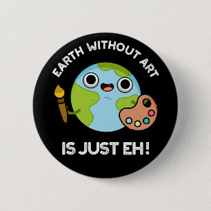 Aarde zonder kunst is maar een astronomische woord ronde button 5,7 cm