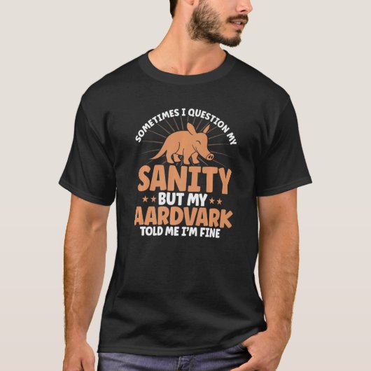 Aardvark Mijn Aardvark vertelde me dat ik goed Aar T-shirt (Voorkant)