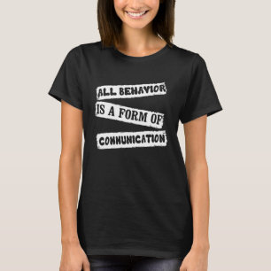 ABA-therapeut Alle Gedrag Is Een Vorm Van Communic T-shirt