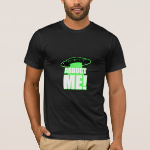 Abduct me! t-shirt