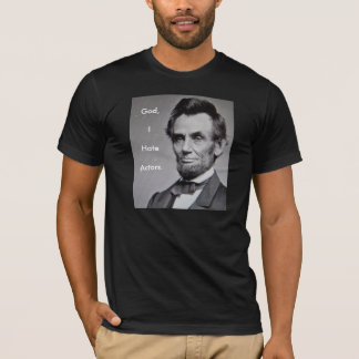 Abe Lincoln: "God, ik haat acteurs." T-shirt