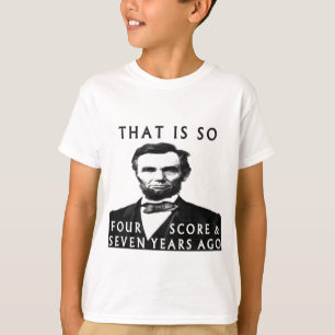 Abe Lincoln is zo'n vier Score en zeven jaar oud T-shirt