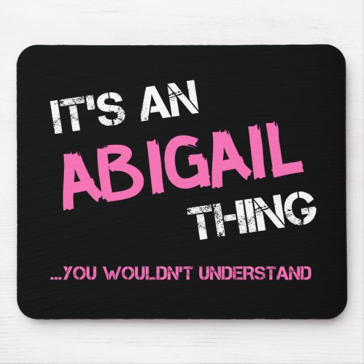 Abigail ding dat je niet zou begrijpen muismat (Voorkant)