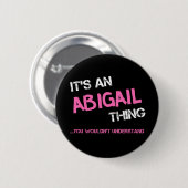 Abigail ding dat je niet zou begrijpen ronde button 5,7 cm (Voorkant /achterkant)
