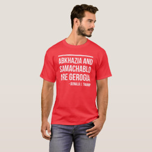 ABKHAZIA EN SAMACHABLO ZIJN GEORGIË - D. J. TRUMP T-SHIRT