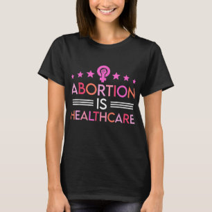 Abortion Is Healthcare Feminist Feminism Women's P T-shirt