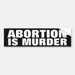 Abortion is Murder Bumpersticker