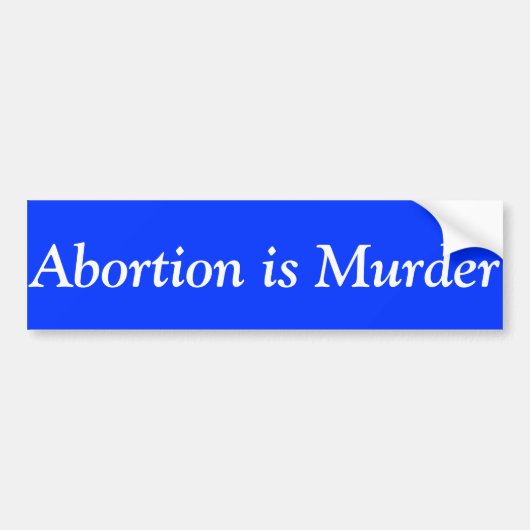 Abortion is Murder Bumpersticker (Voorkant)