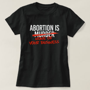 Abortus gaat je niets aan t-shirt