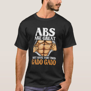 Abs is geweldig, maar heb je Gado Gado Funny gepro T-shirt