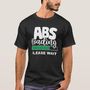 ABS laden wacht alsjeblieft met trainen gewichten  T-shirt