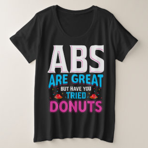 Abs zijn geweldig, maar heb je donuts geprobeerd? grote maat t-shirt