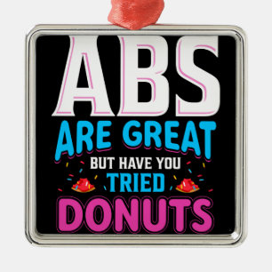 Abs zijn geweldig, maar heb je donuts geprobeerd? metalen ornament