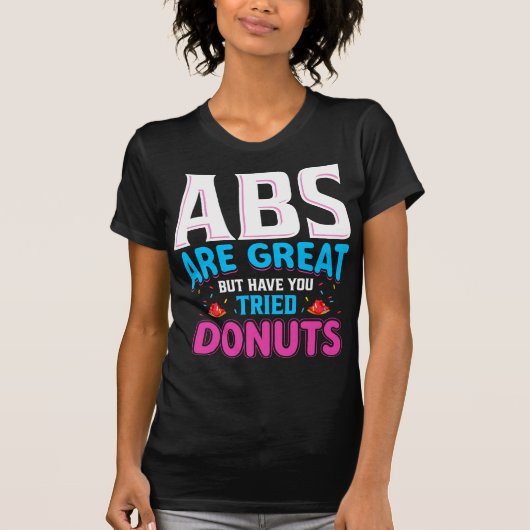 Abs zijn geweldig, maar heb je donuts geprobeerd? t-shirt (Voorkant)