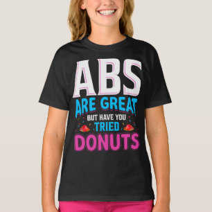 Abs zijn geweldig, maar heb je donuts geprobeerd? t-shirt
