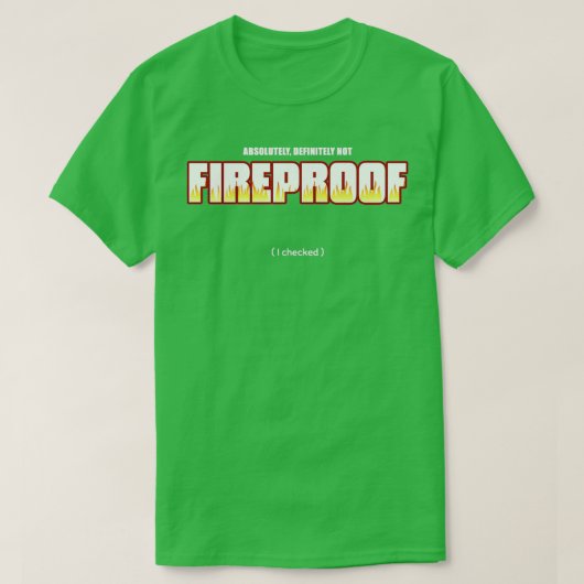 Absoluut niet Fireproof T T-shirt (Design voorkant)