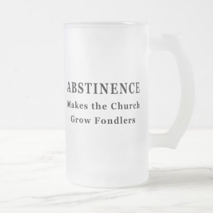Abstinence Makes Fondlers Matglas Bierpul