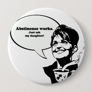 Abstinence werkt, vraag het maar aan mijn dochter. ronde button 4,0 cm