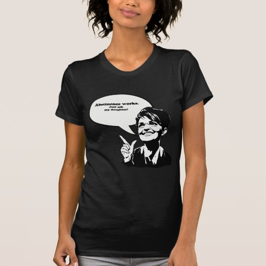 Abstinence werkt, vraag het maar aan mijn dochter. t-shirt (Voorkant)