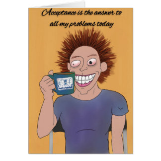 "Acceptatie en CAFFEINE" Funny Sobriety Card
