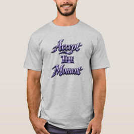 Accepteer Het Moment T-shirt