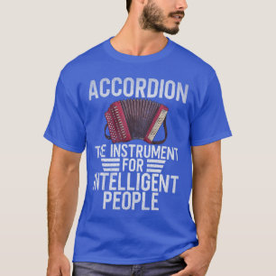 Accordeon het instrument voor intelligente mensen t-shirt