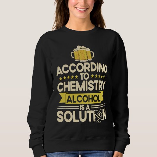 According To Chemistry Alcohol Is A Solution Chemi Trui (Voorkant)