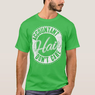 Accountant Hair Donx27t Care T-shirt