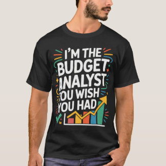 Accountant I'M The Budget Analyst You Wish You T-shirt