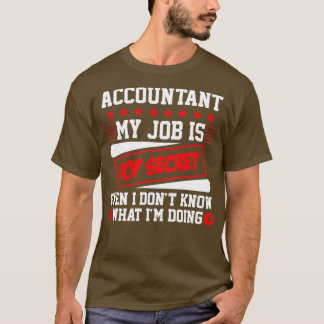 Accountant Mijn werk is geheim, zelfs ik Donx27t K T-shirt