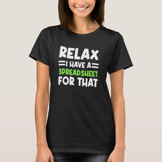 Accountant Spreadsheet Relax I Have A Spreadsheet T-shirt (Voorkant)