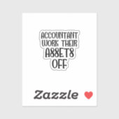Accountant Work Their Assets Off Sticker (Vel)