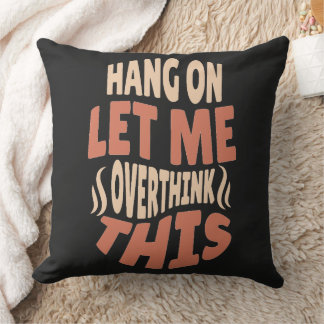 accroche-toi, laisse-moi oublier ce coussin