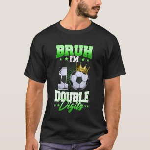 Ach man, ik ben dubbele cijfers voetbal 10e verjaa t-shirt