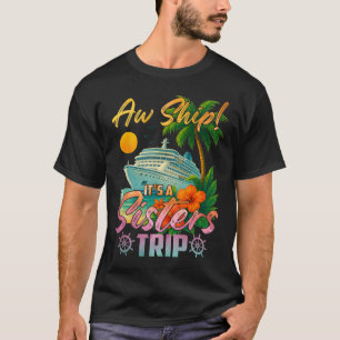 Ach Schat Het Is Een Zusters Vakantie Cruise Pret T-shirt