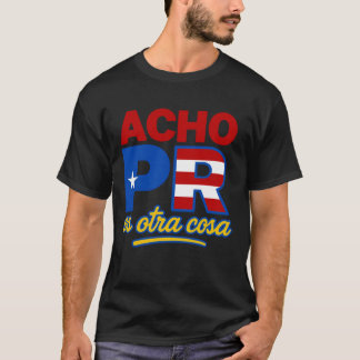 Acho PR Es Otra Cosa Porto Rico T-Shirt