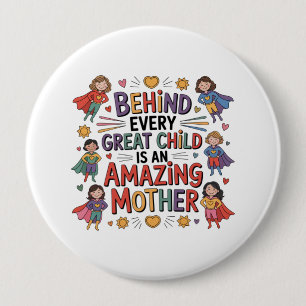 Achter elk geweldig kind staat een fantastische mo ronde button 4,0 cm