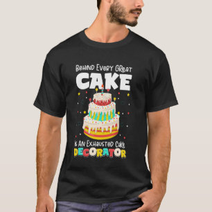 Achter elke geweldige taart is een taartdecorateur t-shirt