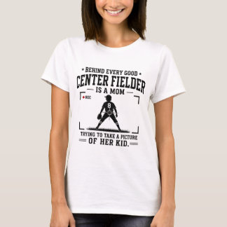 Achter elke goede center fielder staat een moeder t-shirt
