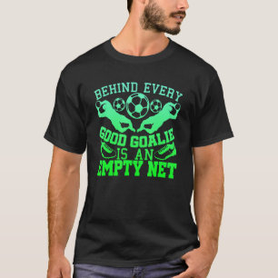 Achter elke goede goalie leeg net voetbal t-shirt