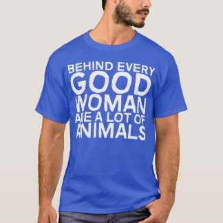 Achter elke goede vrouw zijn een heleboel dieren v t-shirt