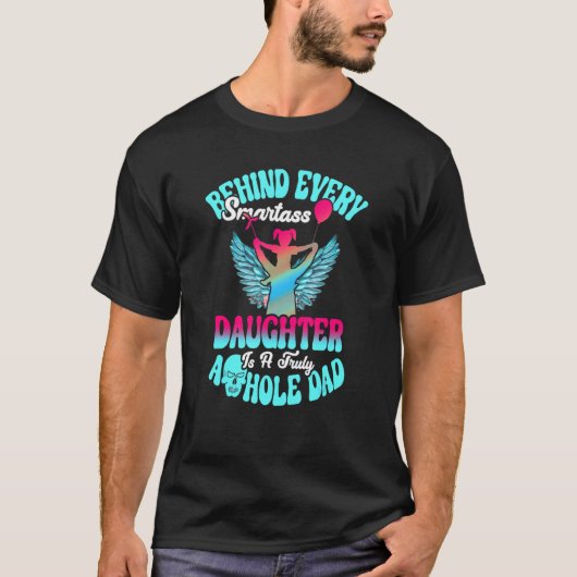 Achter elke smartass-dochter zit een echte pap. t-shirt (Voorkant)