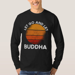 Achterprint Laat Los En Laat Boeddha Boeddhistisch T-shirt