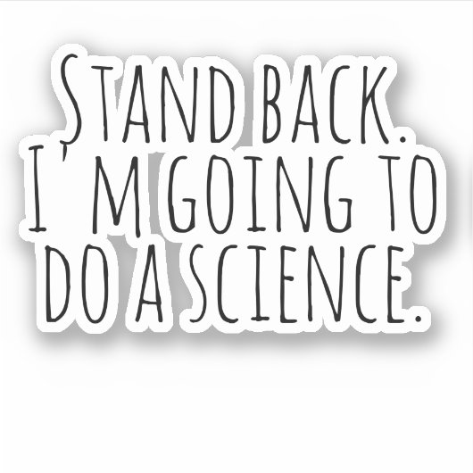 Achteruit, ik ga een wetenschap doen. sticker (Voorkant)