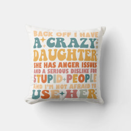 Achteruit Ik heb een gekke dochter, ze heeft woede Kussen