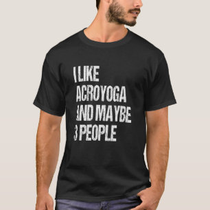 Acro Yoga Ik hou van Acroyoga en misschien 3 mense T-shirt
