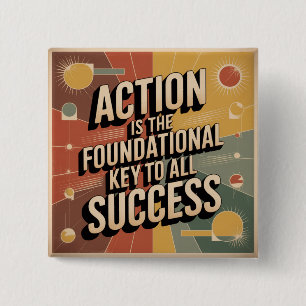 Actie is de Fundamentele Sleutel tot Alle Succes Vierkante Button 5,1 Cm