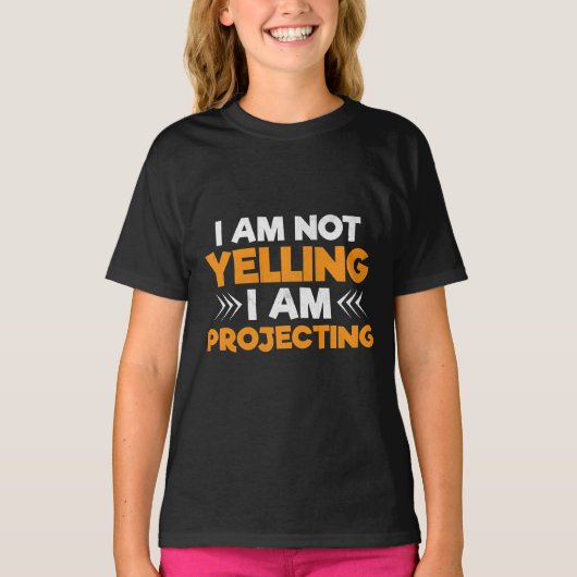 Acting T-Shirt - I Am Not Yelling I'm Projecting (Voorkant)
